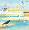 Waar ben jij geweest?